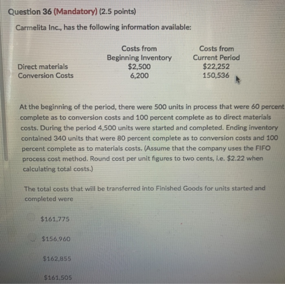 Question 36 (Mandatory) (2.5 points) Carmelita Inc., has the following information available: Costs from Costs from Beginning