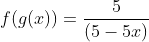 f(g(x)) = \frac{5}{(5-5x)}