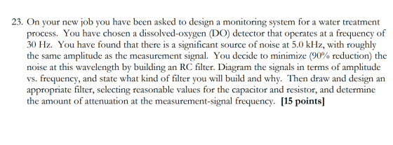 23. On your new job you have been asked to design a monitoring system for a water treatment process. You have chosen a dissol