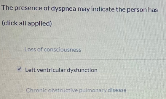The presence of dyspnea may indicate the person has (click all applied) Loss of consciousness Left ventricular dysfunction Ch