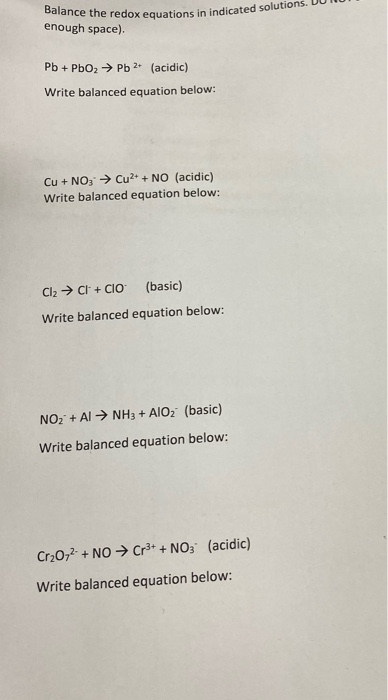 ne redox equations in indicated solutions. DUT enough space) Pb + PbO2 → Pb 2+ (acidic) Write balanced equation below: Cu + N