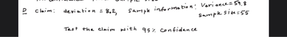 Al Claim: deviation = 8.2, Sample information! Variance-59.8 Sample size=55 Test the claim with 95% confidence