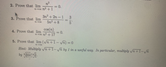 m2 2. Prove that lim -+0n3 + 1 -=0. 3 5 100 3n2 + 2n - 1 3. Prove that lim = 5n2 +8 cos(n) 4. Prove that lim = 0. n-700 m2 +