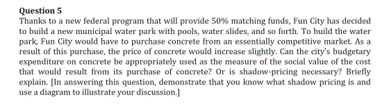 Question 5 Thanks to a new federal program that will provide 50% matching funds, Fun City has decided to build a new municipa