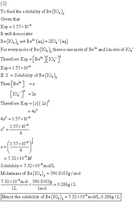 To find the solubility of Be(10.), Given that Ksp = 1.57x10- It will dissociates Be(10.), =Be+ (aq) +210, (aq) For every mole