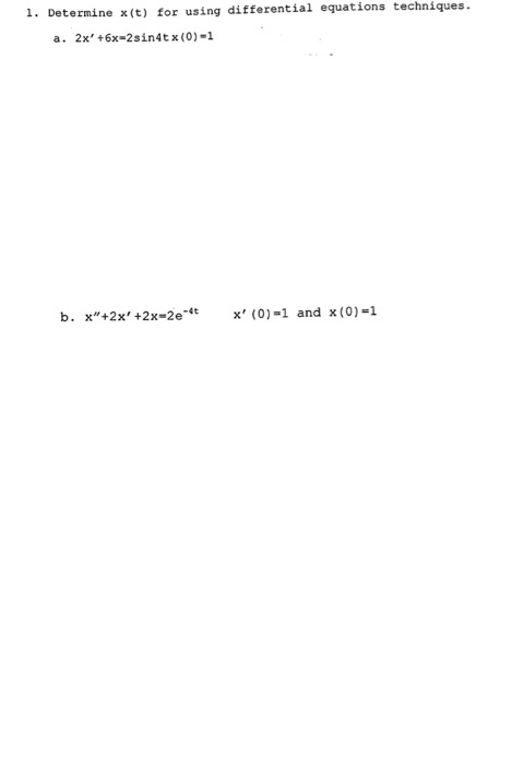 Determine x (t) for using differential equations techniques a. 2x +6x-2sin4tx (0)-1 b. x+2x +2x-2e (0) and x (0)-1