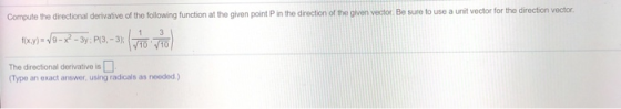 Compute the directional derivative of the following function at the given point in the direction of the given vector. Be sure