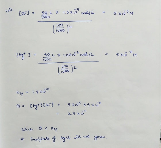 rej = 50 LX 1000 1.0x10 mol/L = 5x105M {Agt ] = 5o LX 1.0x100 mol/L = 5x107m Ksp = 1.8x10lo Q = [Ag+ 3 [4] = = 5x105 x 5 x107
