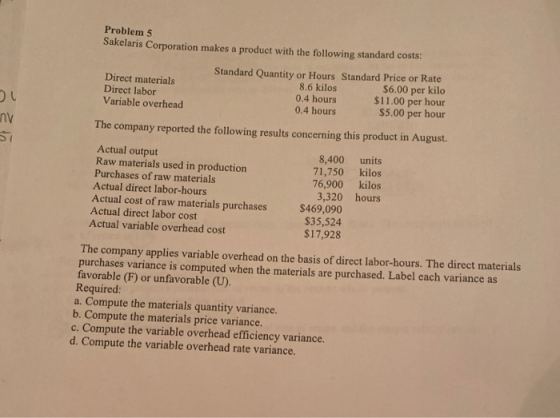 Problem 5 Sakelaris Corporation makes a product with the following standard costs: Standard Quantity or Hours Standard Price