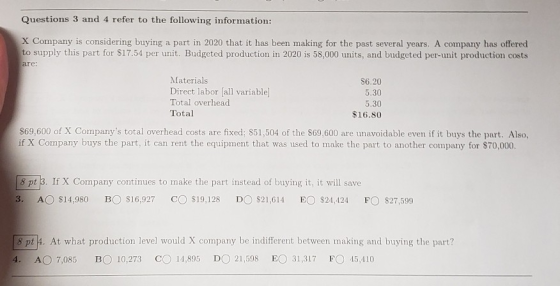 Questions 3 and 4 refer to the following information: X Company is considering buying a part in 2020 that it has been making