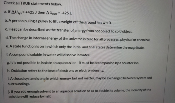 Check all TRUE statements below. a. If Ausys = +425 ) then AUsurr = -425J. b. A person puling a pulley to lift a weight off t
