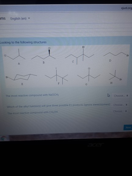 ejust.org ms English (en) Looking to the following structures Br D y BP Er * H E The most reactive compound with NaOCH, Choos