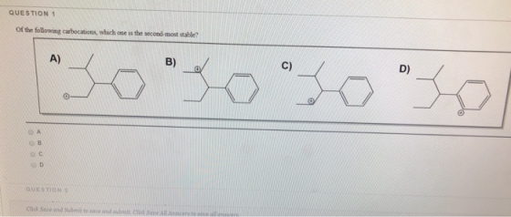 QUESTION 1 of the following carbocations, which one is the second most stable? A) B) C) D) 34 s D A B O SUTION Chad Stad