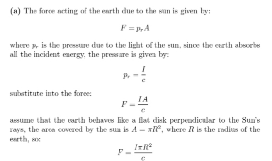 (a) The force acting of the earth due to the sun is given by F-PrA where pr is the pressure due to the light of the sun, sinc