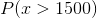 P(x>1500)