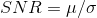 SNR=\mu /\sigma