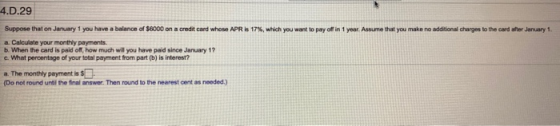 4.D.29 Suppose that on January 1 you have a balance of $6000 on a credit card whose APR is 17%, which you want to pay off in