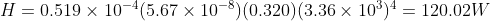 H =0.519\times 10^{-4}(5.67\times 10^{-8})(0.320)(3.36\times 10^3)^4 = 120.02 W
