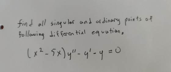 find all singular and ordinary points of following differential equation (x2_5x)y-yl-y=0