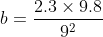 b=\frac{2.3\times 9.8}{9^{2}}