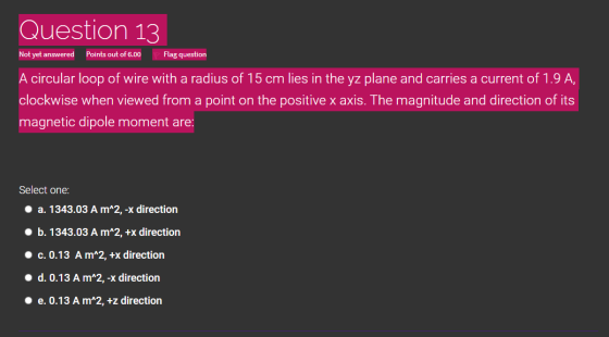 Question 13 Not yet answered Points out of 6.00 Flag question A circular loop of wire with a radius of 15 cm lies in the yz p