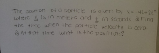 The position of a particle is given by x=-41+2+2 where x is in meters and t in seconds. a) Find the time when the particle ve