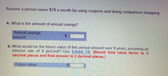 Assume a person saves $78 a month by using coupons and doing comparison shopping. a. What is the amount of annual savings? An