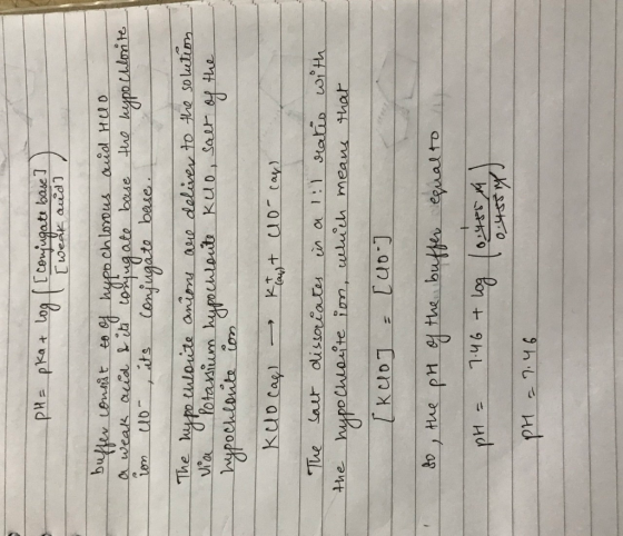 PH= pka + log / [conjugate base] T [weak and] buffer consist to of hypochlorous and HUO a weak and & its coniugate base the h
