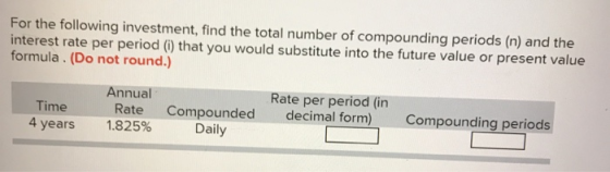 For the following investment, find the total number of compounding periods (n) and the interest rate per period (i) that you
