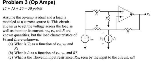 Problem 3 (Op Amps) 15 1520 = 50 points R Assume the op-amp is ideal and a load is modeled as a current source IL. This circu