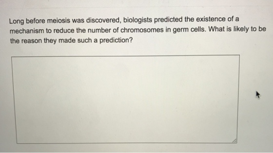 Long before meiosis was discovered, biologists predicted the existence of a mechanism to reduce the number of chromosomes in germ cells. What is likely to be the reason they made such a prediction?