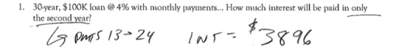 1. 30-year, $100K loan @4% with monthly payments... How much interest will be paid in only the second year? LG puts 13=24 Int
