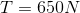 T = 650N