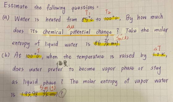 Estimate the following questions %3D T. heated from 84°c to 100°U, By how much. T2 (a) Water ib does its chemical potential c