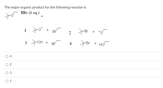 The major organic product for the following reaction is HBr (1 eq.) to + BI -Br + 2 - 3 TOH -OH + + Br 4. -Br + HÓ 4 이 2 3 1