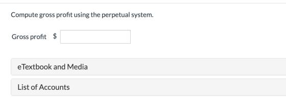 Compute gross profit using the perpetual system. Gross profit $ eTextbook and Media List of Accounts