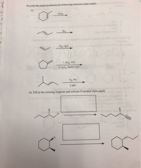 Provide the major product(s) for following reactions (4pts each): Cl, H0 1. BH, THE 2. HO, NaOH, HO H.Pd 3 atm 16. Fill in th