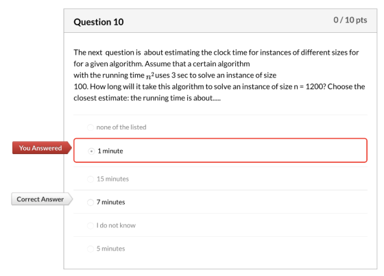 0/10 pts Question 10 The next question is about estimating the clock time for instances of different sizes for for a given al