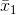 \bar{x}_{1}