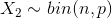 X_2\sim bin(n,p)