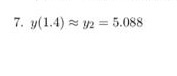 7. y(1.4) v2 = 5.088