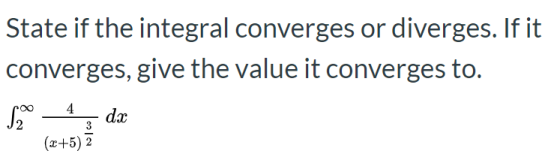 State if the integral converges or diverges. If it converges, give the value it converges to. SO4, da (2+5) 2