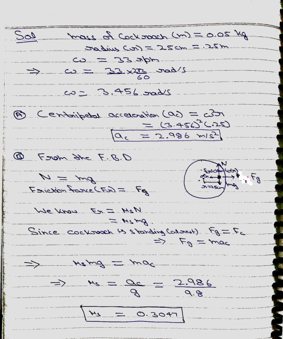 - mass of Cockroach (m) = 0.05 kg - radius ca=25cm =.25m co - 33 opm --ce 33. *272 Grad.---- -- GO - co= 3.456 sads. ... Cent