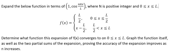 Expand the below function in terms of (1. cos i), where N is positive integer and 0 s x s L 2 2 f(x) = Determine what functio
