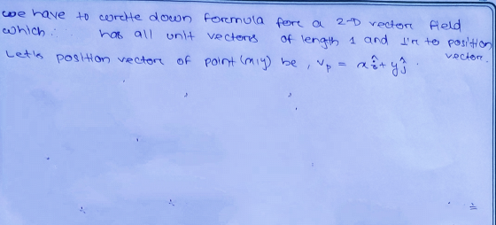 we have to corelte down formula fore a 2nd rector field which i has all unit vectors of length 1 and Ire to position Lets p