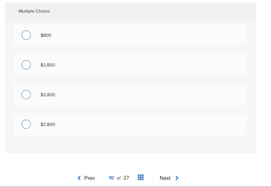 Multiple Choice $800 $3,800 $2,800 $2,800 < Prev 10 of 27 Next >
