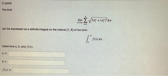 (1 point) The limit lim /2x + (x)?Ax 11 can be expressed as a definite integral on the interval [1, 8] of the form $(x) dx De