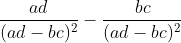 \frac{ad}{(ad-bc)^2}-\frac{bc}{(ad-bc)^2}