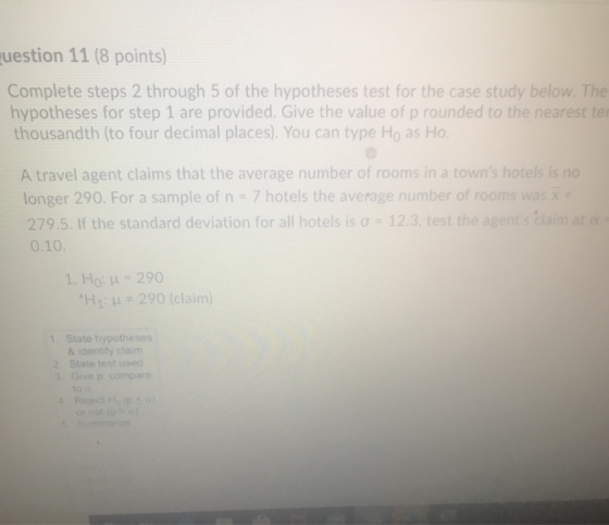 question 11 (8 points) Complete steps 2 through 5 of the hypotheses test for the case study below. The hypotheses for step 1