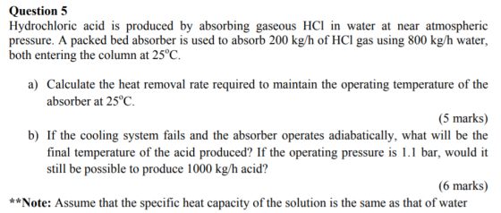 Question 5 Hydrochloric acid is produced by absorbing gaseous HCl in water at near atmospheric pressure. A packed bed absorbe
